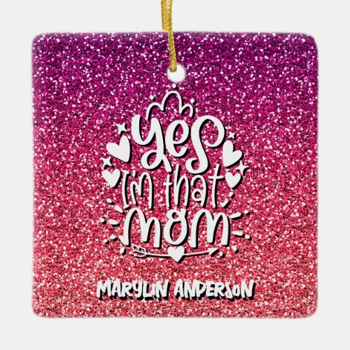 YES IM THAT MOM GLITTER CUSTOM TYPOGRAPHY CERAMIC ORNAMENT