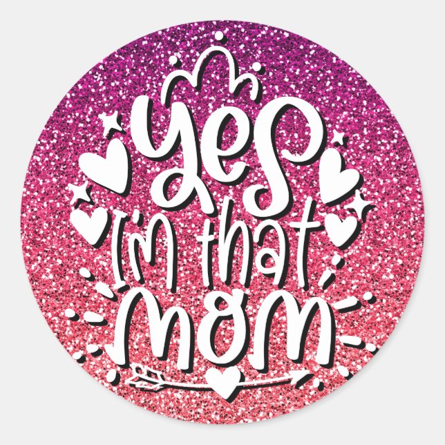 YES I'M THAT MOM GLITTER CUSTOM TYPOGRAPHY CLASSIC ROUND STICKER (Front)