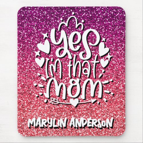 YES IM THAT MOM GLITTER CUSTOM TYPOGRAPHY MOUSE PAD