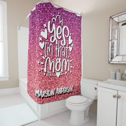 YES IM THAT MOM GLITTER CUSTOM TYPOGRAPHY SHOWER CURTAIN