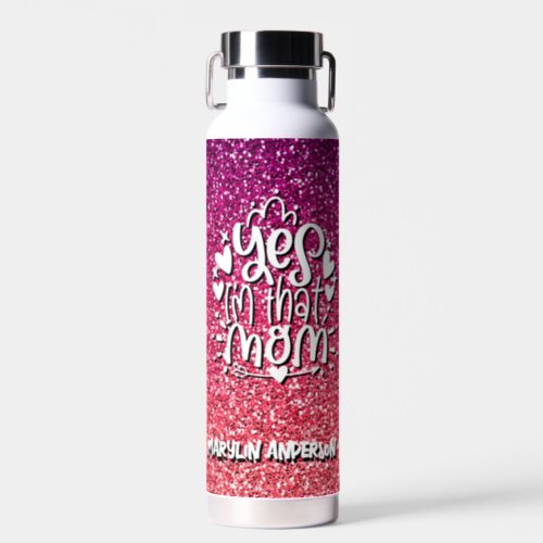 YES IM THAT MOM GLITTER CUSTOM TYPOGRAPHY WATER BOTTLE