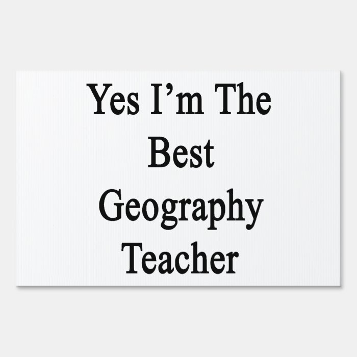 Yes I'm The Best Geography Teacher Sign