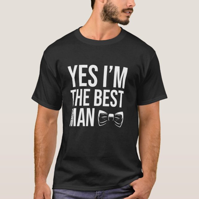 Yes Im The Best Man Bachelor Party T-Shirt (Front)
