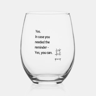 Yes in case you needed the reminder yes you can stemless wine glass
