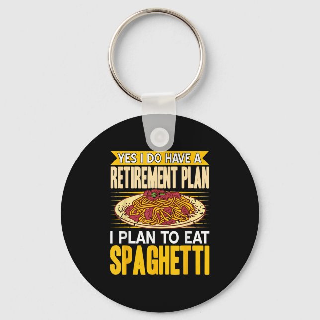 Yes Indeed Got A Retirement Plan Eat Spaghetti  Keychain (Front)