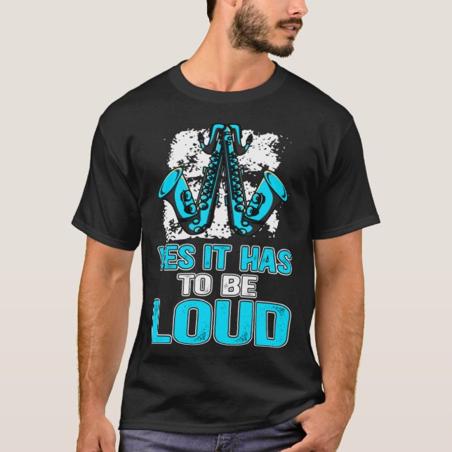 Yes It Has To Be Loud Saxophone Music Teacher  1 T-Shirt (Front)