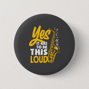 Yes It Has To Be Loud Saxophone Saxophonist Band Button