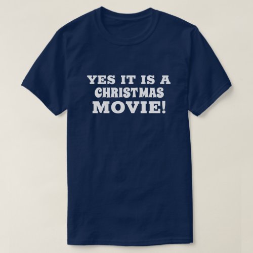 YES IT IS A CHRISTMAS MOVIE T_Shirt