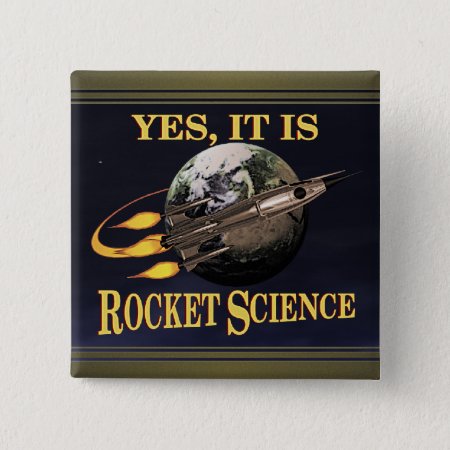 Yes, It Is Rocket Science Pinback Button