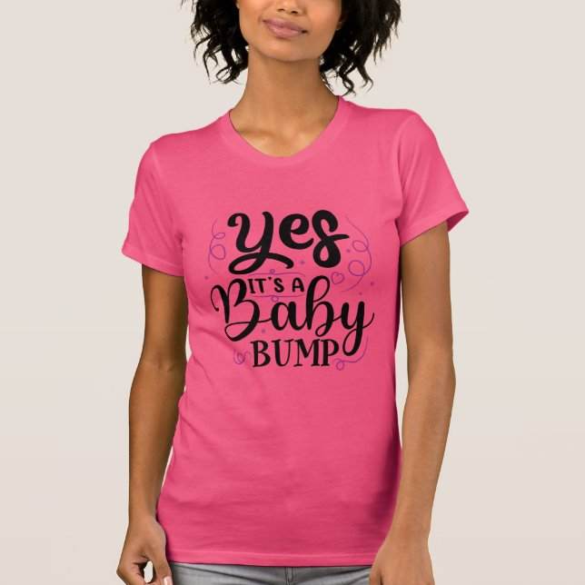Yes It's A Baby Bump - Pregnancy Announcement T-Shirt (Front)