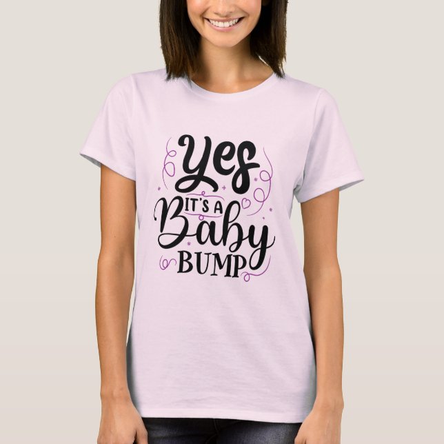 Yes It's A Baby Bump - Pregnancy Announcement T-Shirt (Front)