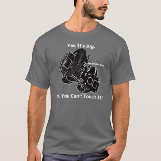Yes It's Big. No, You Can't Touch It! T-Shirt