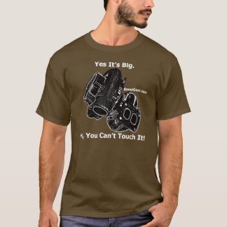 Yes It's Big. No, You Can't Touch It! Turbo Shirt