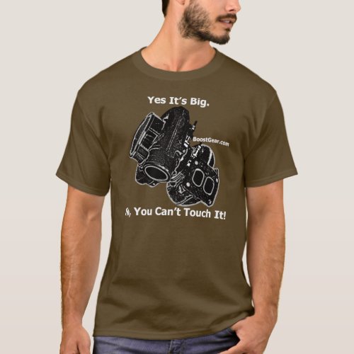 Yes Its Big No You Cant Touch It  Turbo Shirt