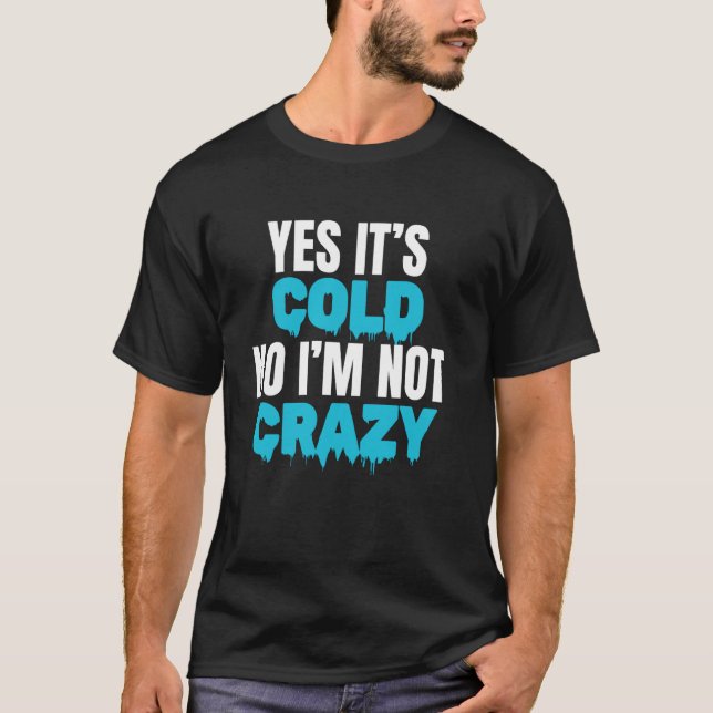 Yes Its Cold No Im Not Cray Cold Plunge Ice Bath T-Shirt (Front)