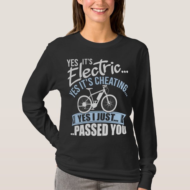 Yes It's Electric Yes It's Cheating E-Bike Electri T-Shirt (Front)