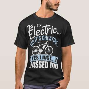 Yes It's Electric Yes It's Cheating E-Bike Electri T-Shirt