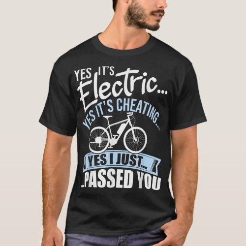 Yes Its Electric Yes Its Cheating E_Bike Electri T_Shirt