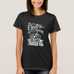 Yes Its Electric Yes Its Cheating E-Bike Electric T-Shirt