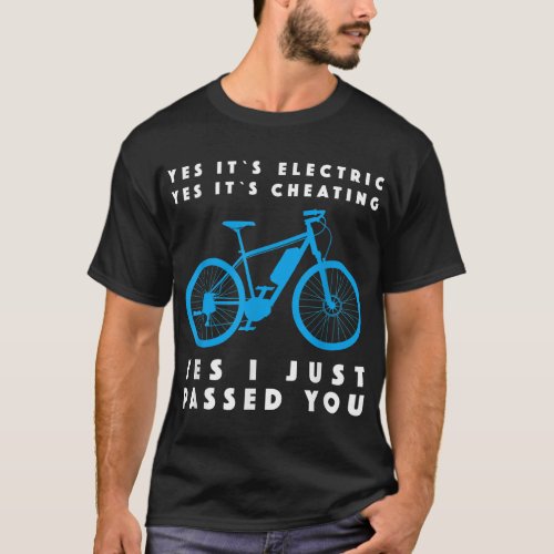 Yes its Electric Yes its Cheating Yes I just pas T_Shirt