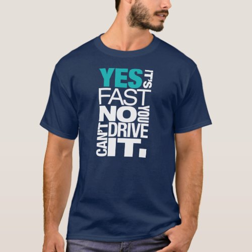 Yes its fast No you cant drive it _2_ T_Shirt
