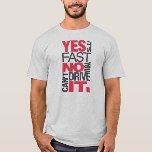 Yes its fast No you cant drive it _3_ T_Shirt