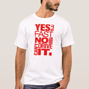 Yes it's fast No you can't drive it -5- T-Shirt