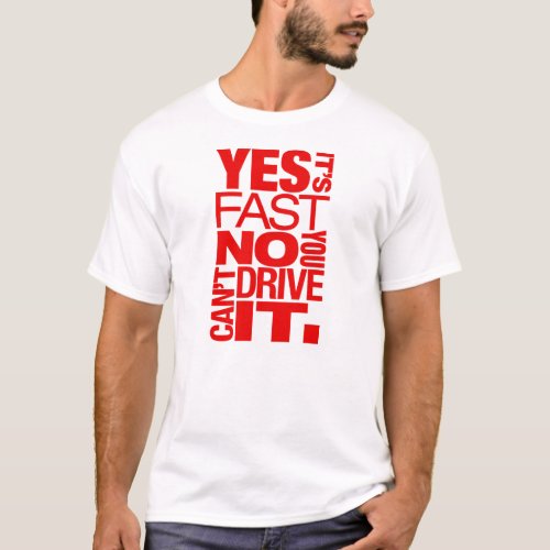 Yes its fast No you cant drive it _5_ T_Shirt