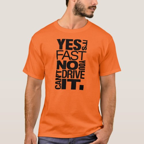 Yes its fast No you cant drive it _6_ T_Shirt