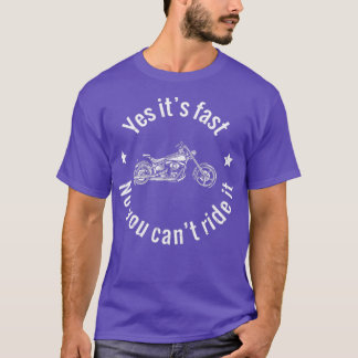 Yes Its Fast No You Cant Ride It Bike Rider Merch T-Shirt
