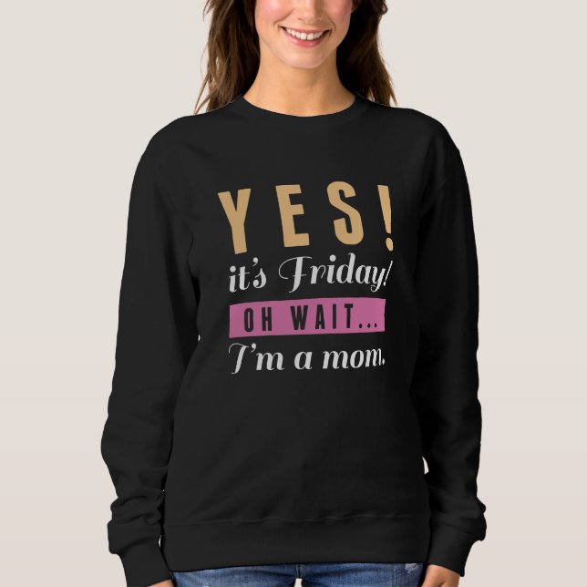 Yes It's Friday Sweatshirt (Front)