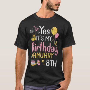 Yes It's My Birthday On January 8th Happy To Me Yo T-Shirt