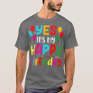 Yes Its My Happy Birthday T-Shirt