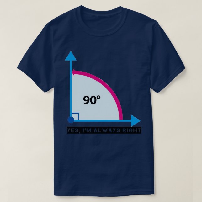 Yes Ix27m Always Right Awesome 90 degrees angle ma T-Shirt (Design Front)