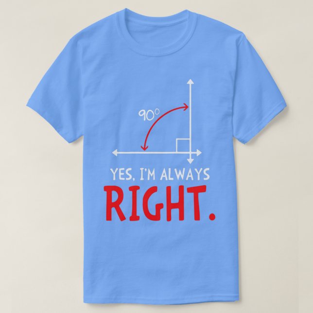 Yes Ix27m Always Right Funny Math T T-Shirt (Design Front)