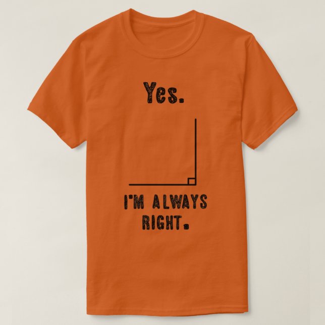 Yes Ix27m Always Right Funny Math Teacher Joke T-Shirt (Design Front)