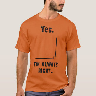 Yes Ix27m Always Right Funny Math Teacher Joke T-Shirt