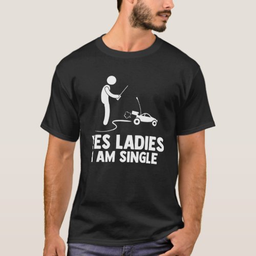 Yes Ladies I Am Single Racecar Racing Car Games Ca T_Shirt