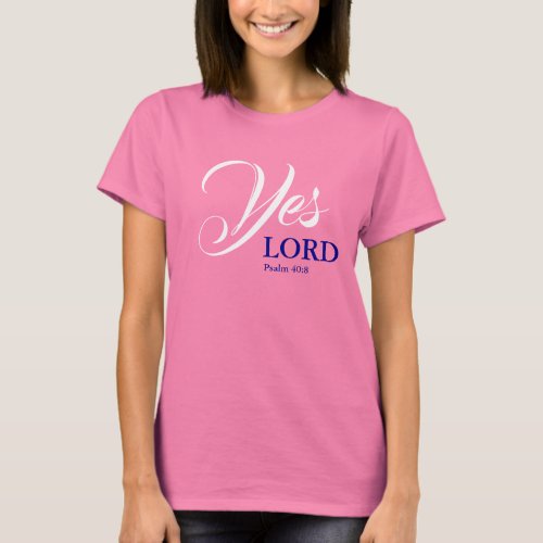 YES LORD Christian Scripture Psalm PINK T_Shirt