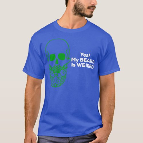Yes My Beard is Weired T_Shirt