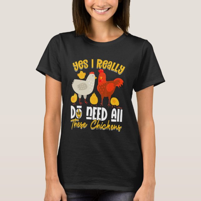 Yes Need All   These Chickens   Farmer Farming T-Shirt (Front)