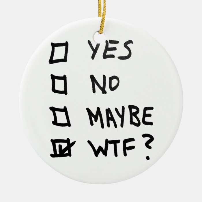 Yes, No, Maybe, WTF Next to Check Boxes Christmas Ornaments