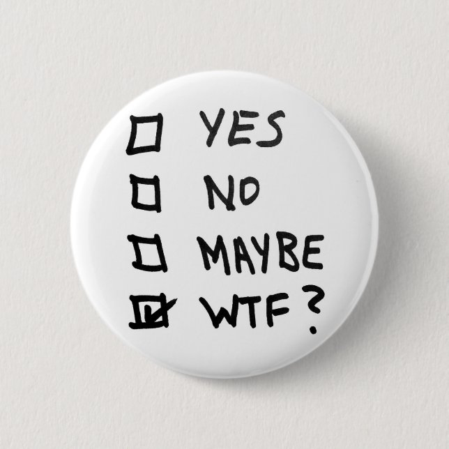 Yes, No, Maybe, WTF Next to Check Boxes Pinback Button (Front)