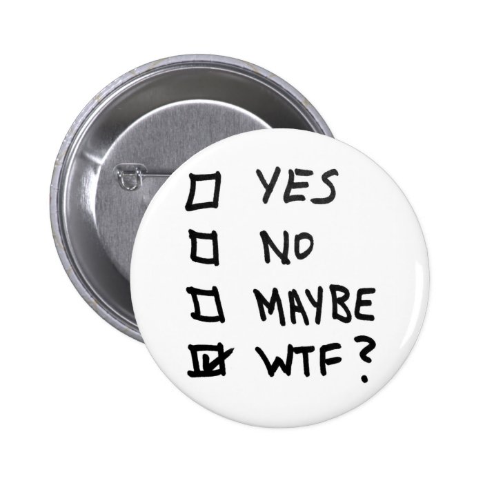 Yes, No, Maybe, WTF Next to Check Boxes Pins