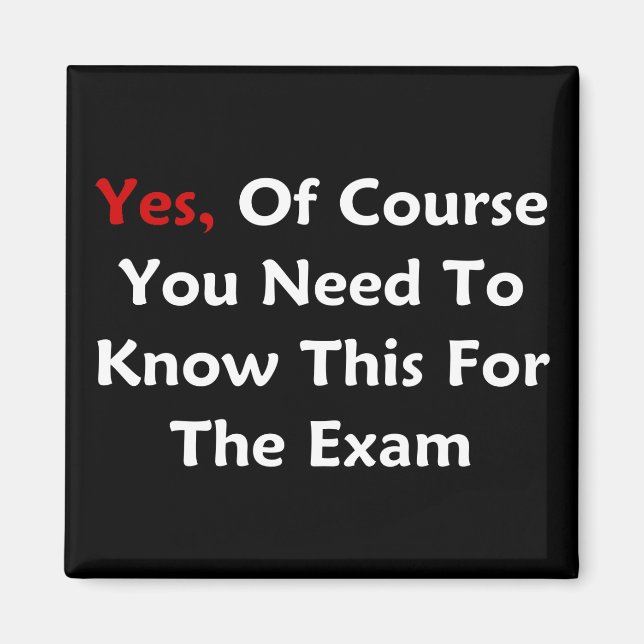 Yes, Of Course You Need To Know This For The Exam Magnet (Front)