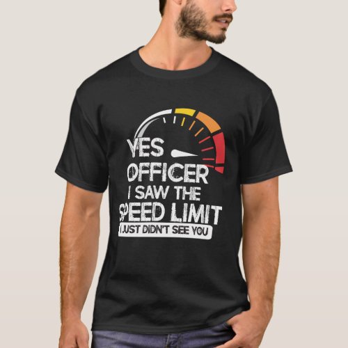 Yes officer funny speeding shirt fast driving T_Shirt