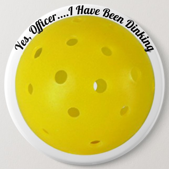 "Yes, Officer I Have Been Dinking" Pickleball Pinback Button (Front)