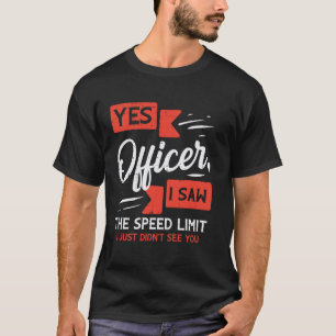 Yes Officer I Saw Speed Limit Funny Saying Car Men T-Shirt