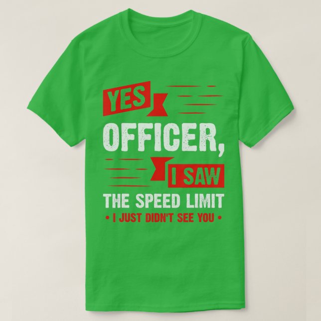Yes Officer I Saw The Speed Limit  Car Enthusiast  T-Shirt (Design Front)