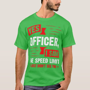 Yes Officer I Saw The Speed Limit  Car Enthusiast  T-Shirt